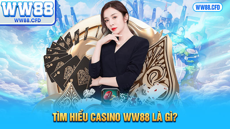 Tìm hiểu casino WW88 là gì?